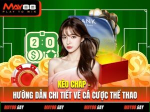 Kèo Chấp - Hướng Dẫn Chi Tiết về Cá Cược Thể Thao Tại May88