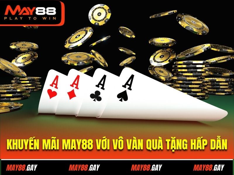 Khuyến mãi May88 với vô vàn quà tặng hấp dẫn