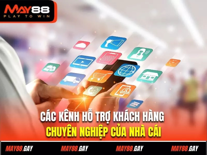 Các kênh hỗ trợ khách hàng chuyên nghiệp của nhà cái