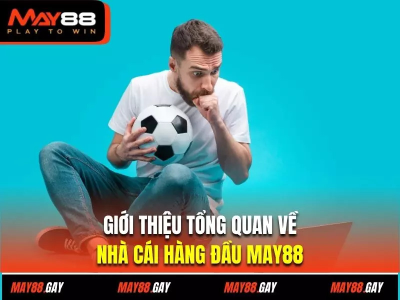 Giới thiệu tổng quan về nhà cái hàng đầu May88