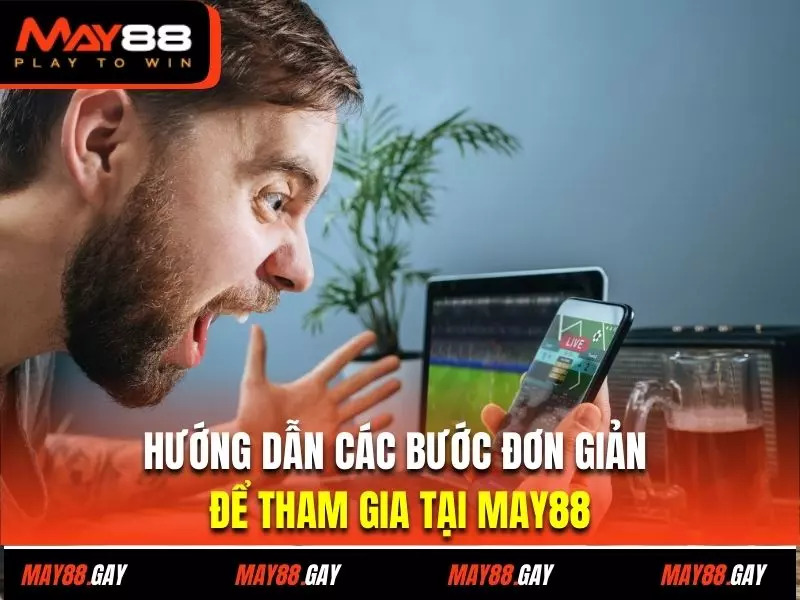 Hướng dẫn các bước đơn giản để tham gia tại May88