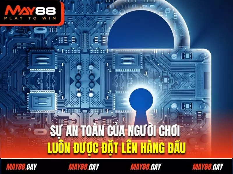 Sự an toàn của người chơi luôn được đặt lên hàng đầu